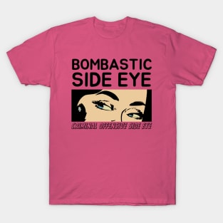Bombastic Side Eye | Criminal Offensive Side eye T-Shirt